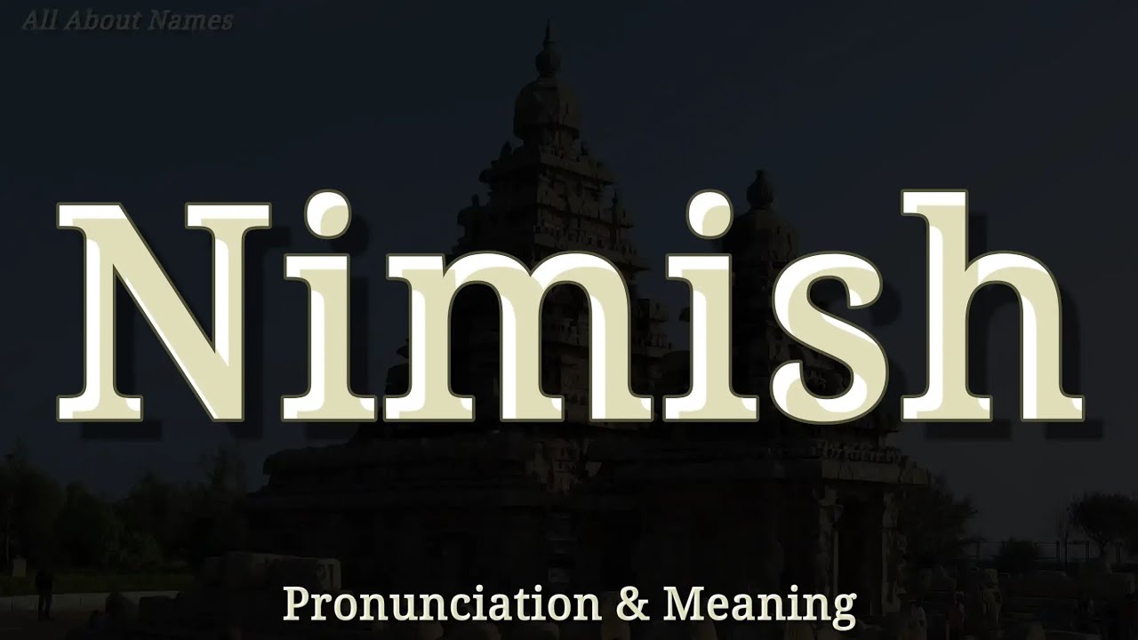 Nimish - Pronunciation and Meaning