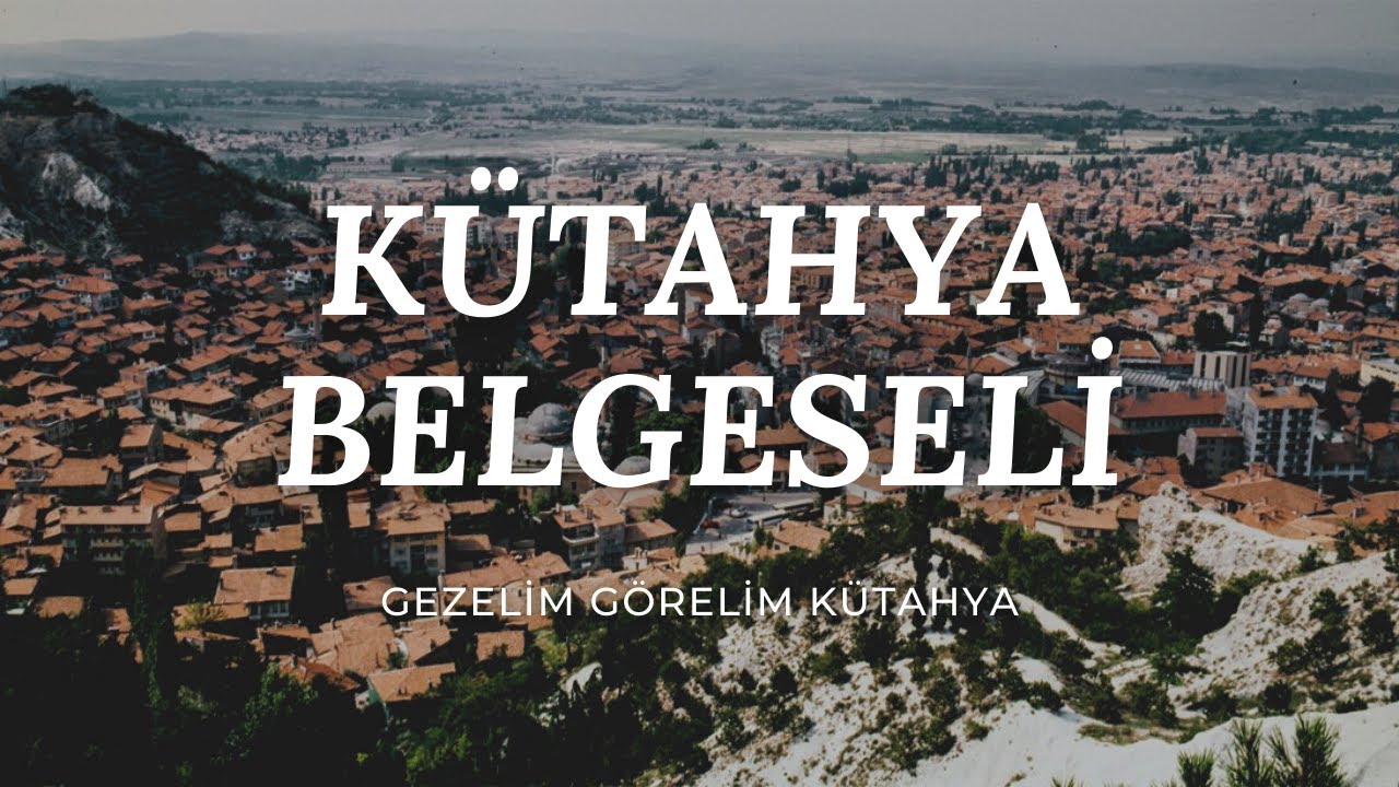 Kütahya Belgeseli | Gezelim Görelim Kütahya