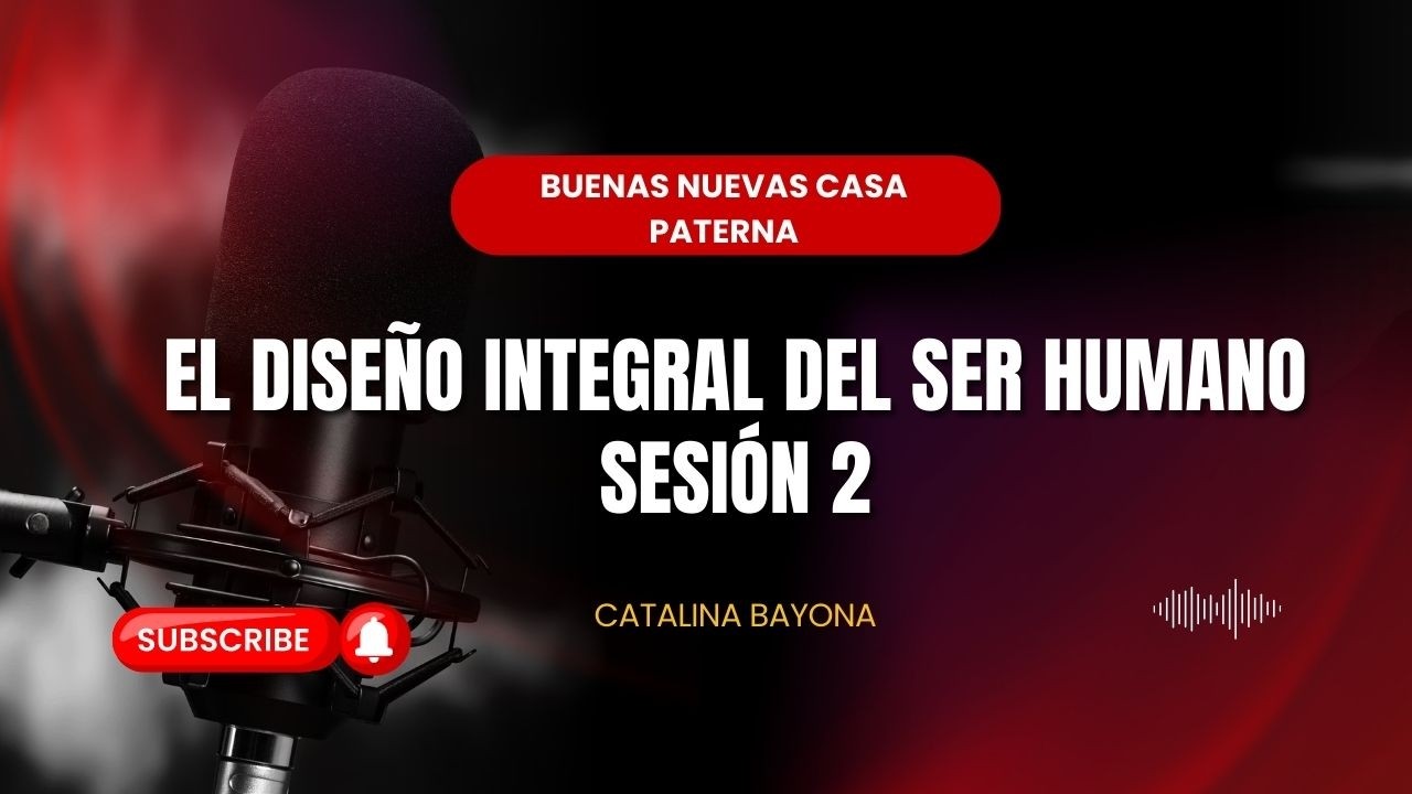 El Diseño Integral Del Ser Humano Sesión 2