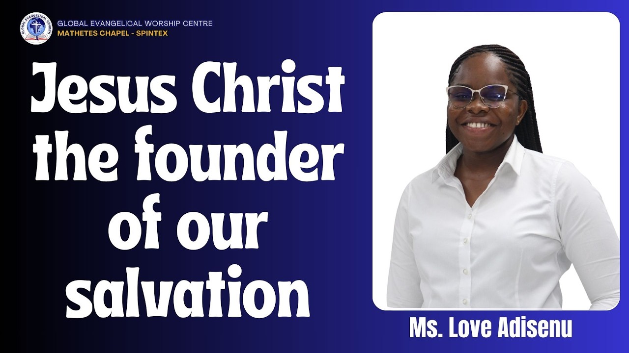 Jesus Christ The Founder Of Our Salvation by Ms. Love Adisenu