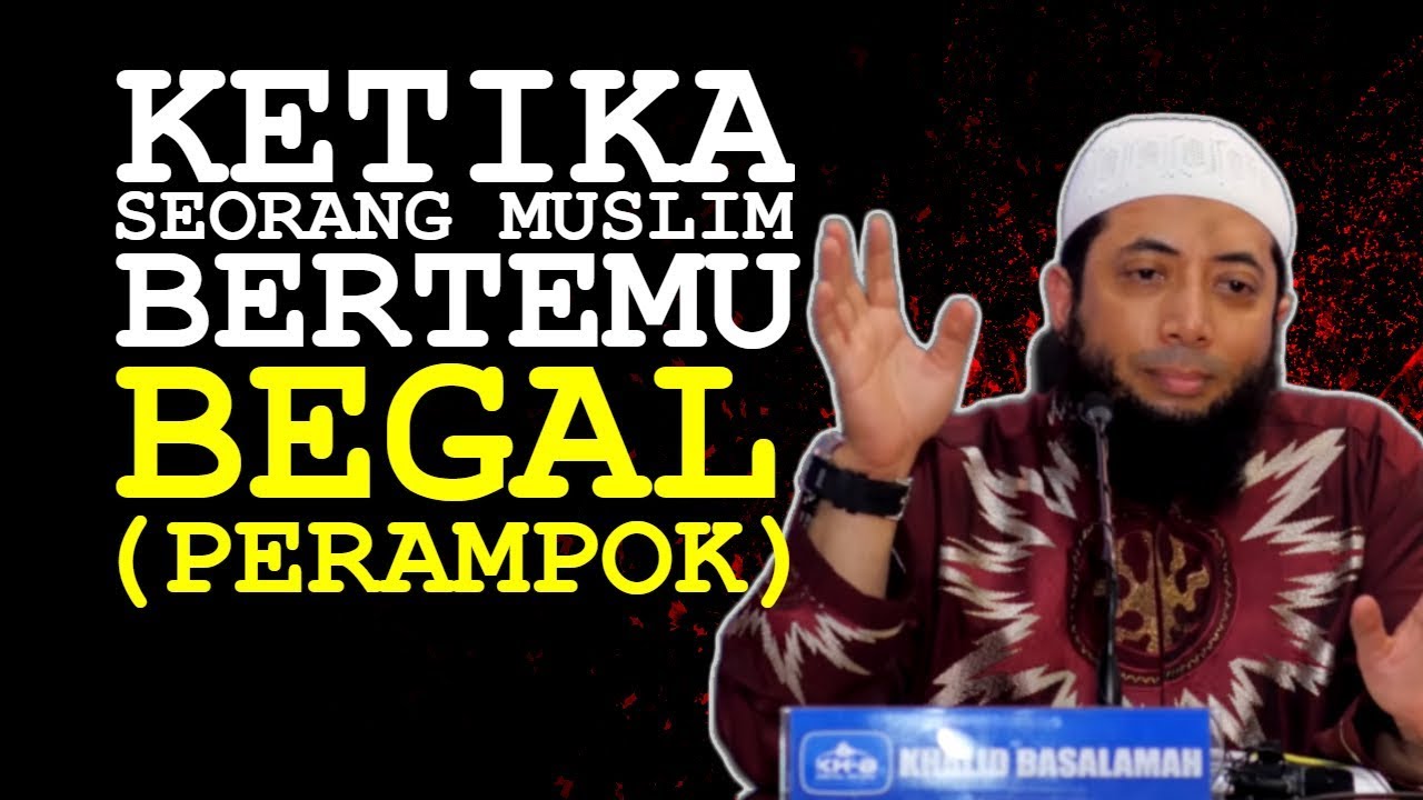 Jangan Takut MELAWAN BEGAL | Ustadz Khalid Basalamah (KHB)