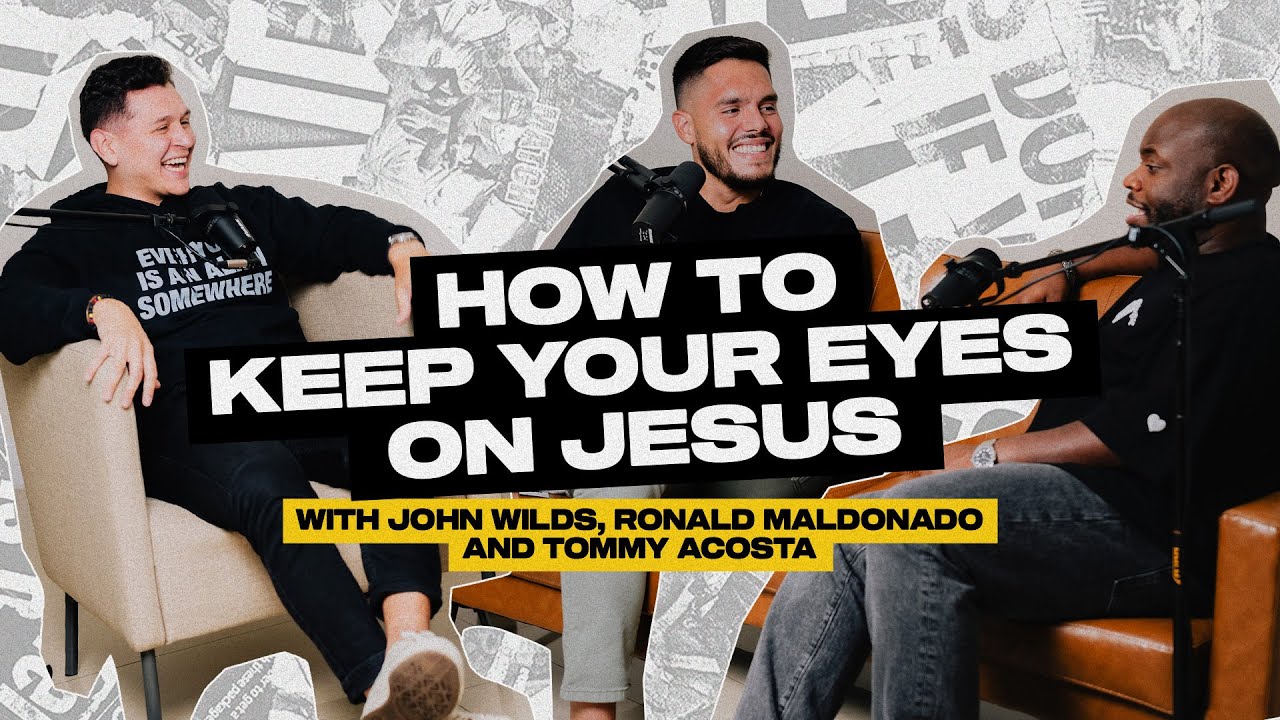 HOW TO KEEP OUR EYES ON JESUS (Podcast) | with John Wilds, Tommy Acosta, and Ronald Maldonado