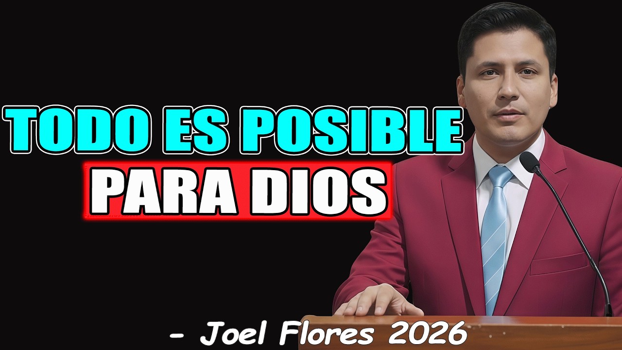 TODO ES POSIBLE PARA DIOS - Joel Flores 2026