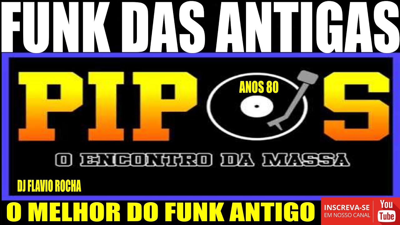 FUNK DAS ANTIGAS/EQUIPE PIPOS O ENCONTRO DA MASSA/ANOS 80
