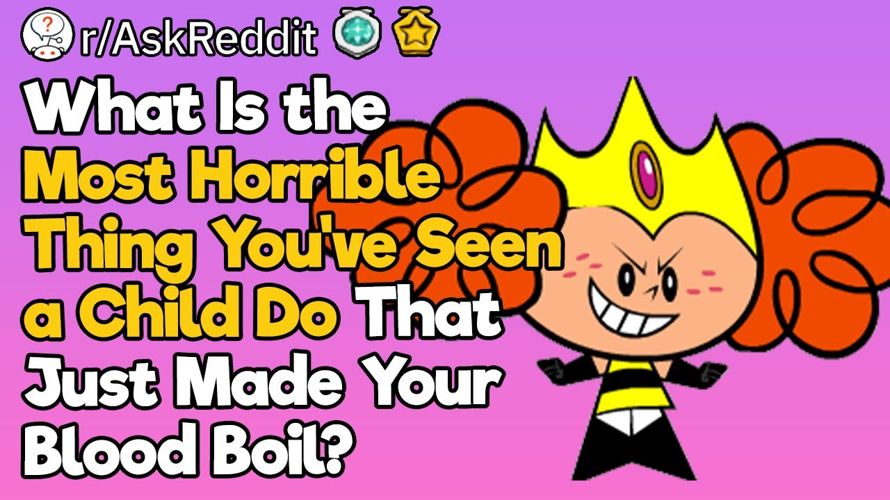 What Is the Most Horrible Thing You’ve Seen a Child Say?