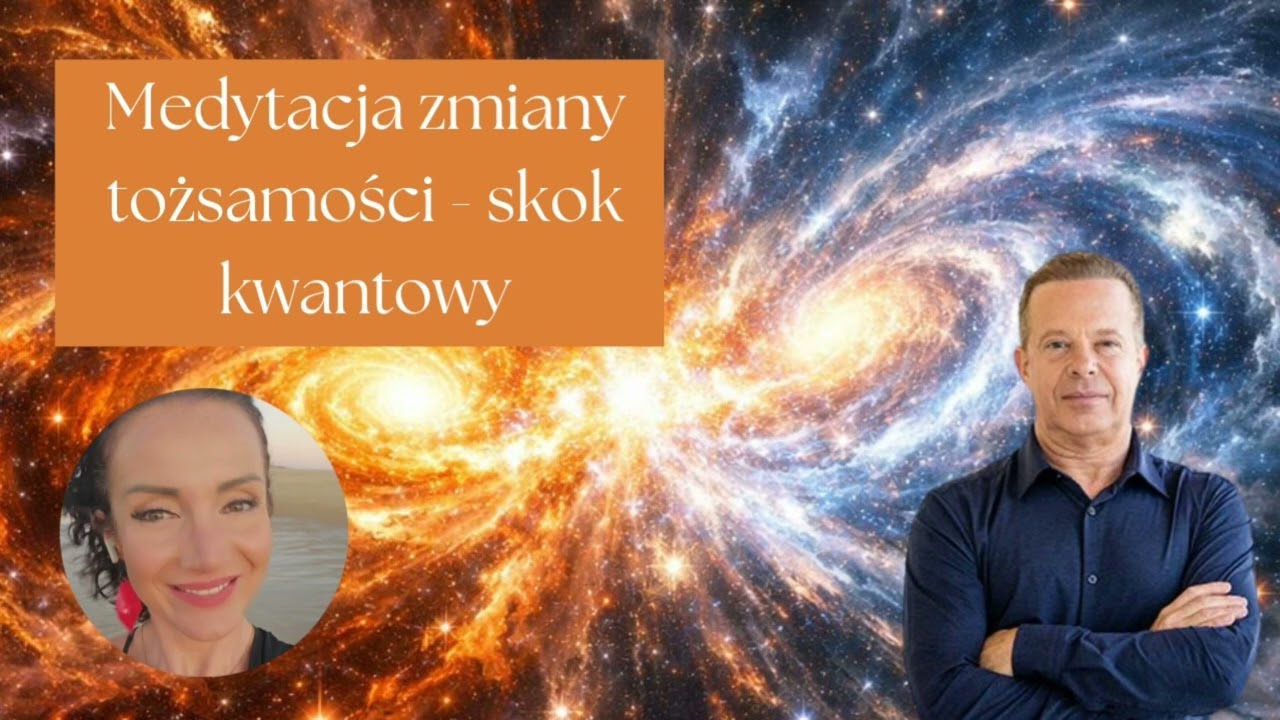 Medytacja zmiany tożsamości - skok kwantowy - Joe Dispenza