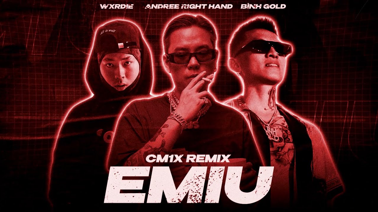 Em iu (CM1X Remix) - Andree Right Hand feat. Wxrdie, B&igrave;nh Gold