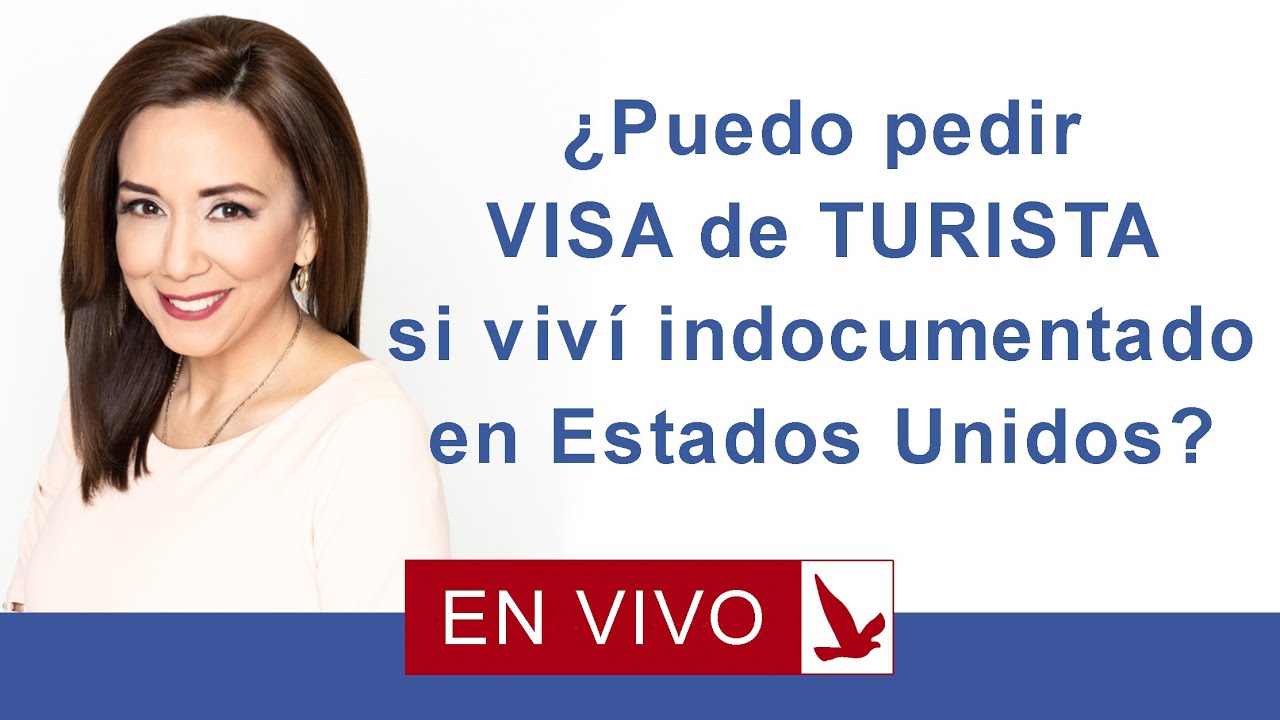 ¿PUEDO PEDIR VISA DE TURISTA DESPUES DE VIVIR INDOCUMENTADO EN USA?
