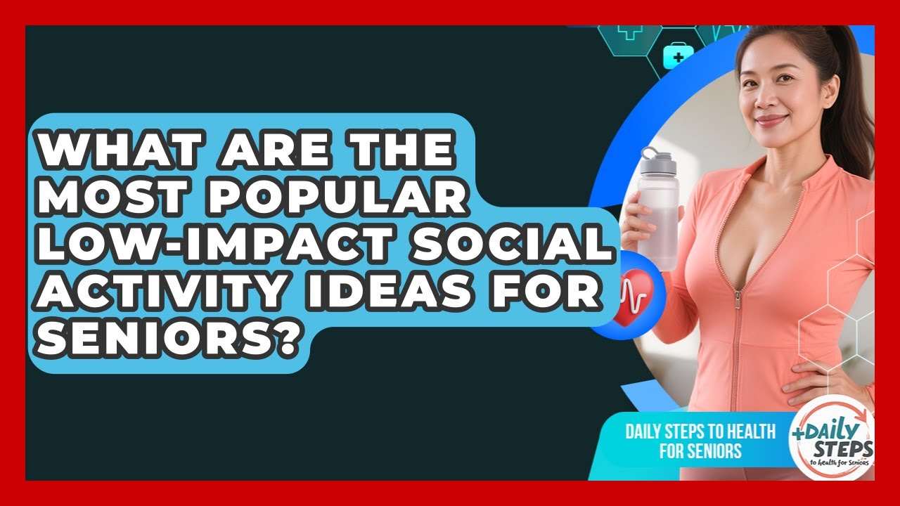 What Are the Most Popular Low-Impact Social Activity Ideas for Seniors?