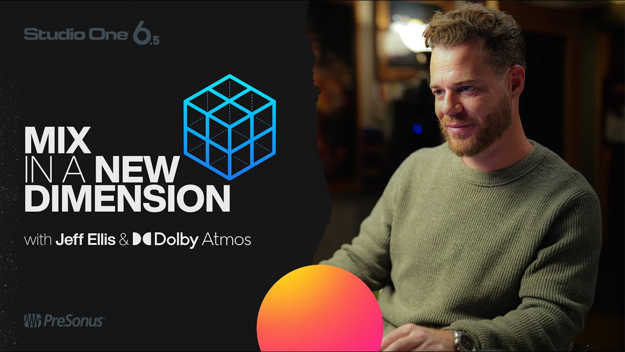 Jeff Ellis | Mix in a New Dimension | Studio One & Dolby Atmos | PreSonus