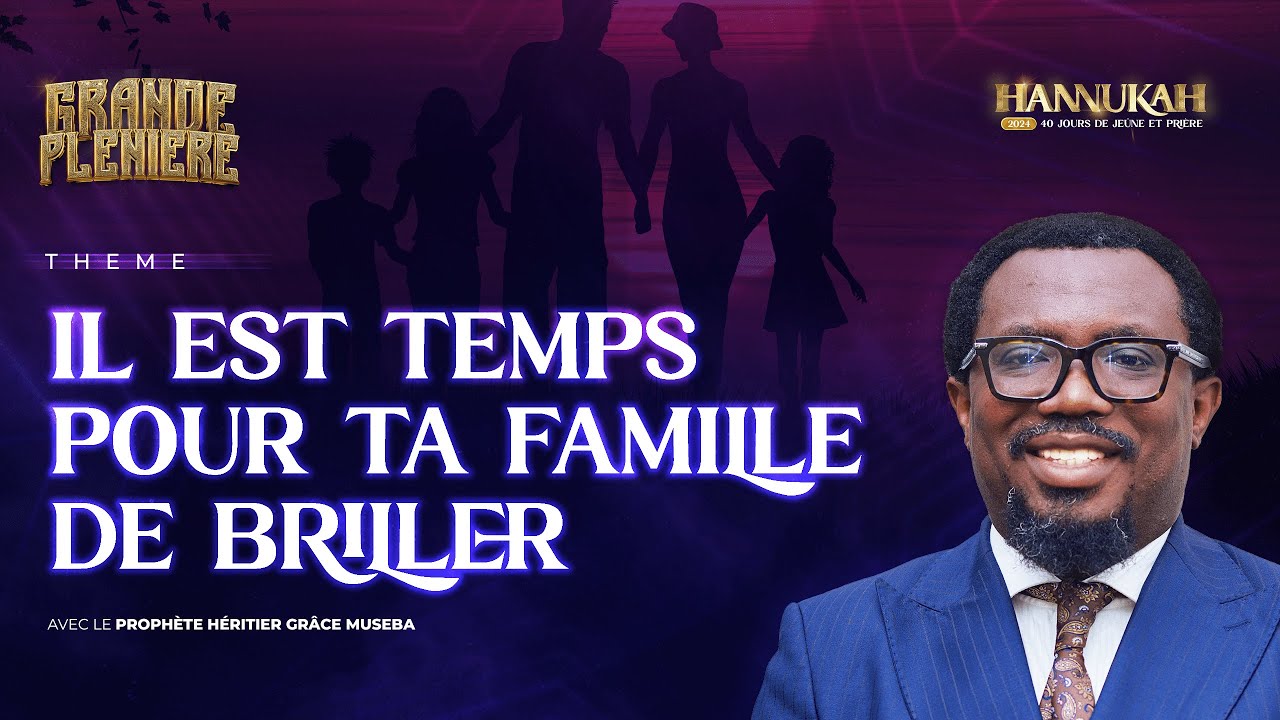 HANNUKAH 2024 : (jour 35) IL EST TEMPS POUR TA FAMILLE DE BRILLER AVEC LE PROPHÈTE HERITIER GRÂCE…