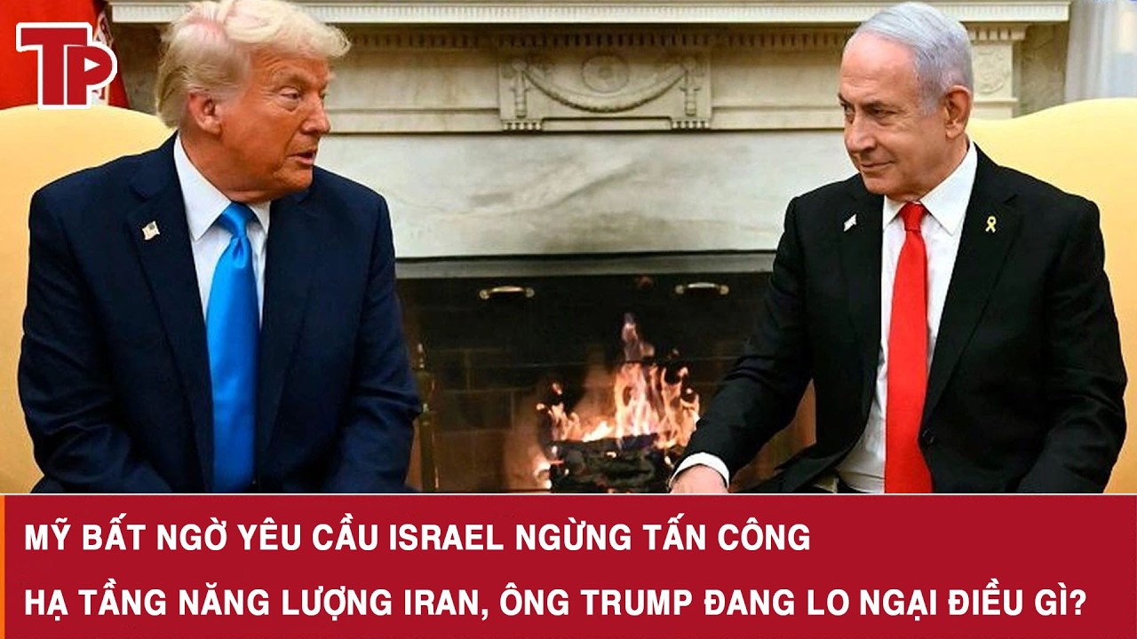 Mỹ bất ngờ yêu cầu Israel ngừng tấn công hạ tầng năng lượng Iran, ông Trump đang lo ngại điều gì?