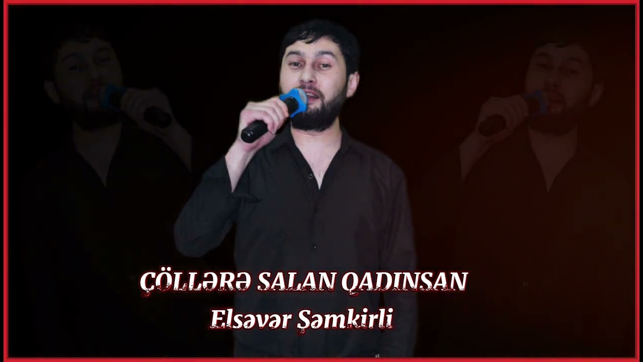 elsever semkirli-Sen Məni Collere Salan Qadinsan 2024 Мусиги