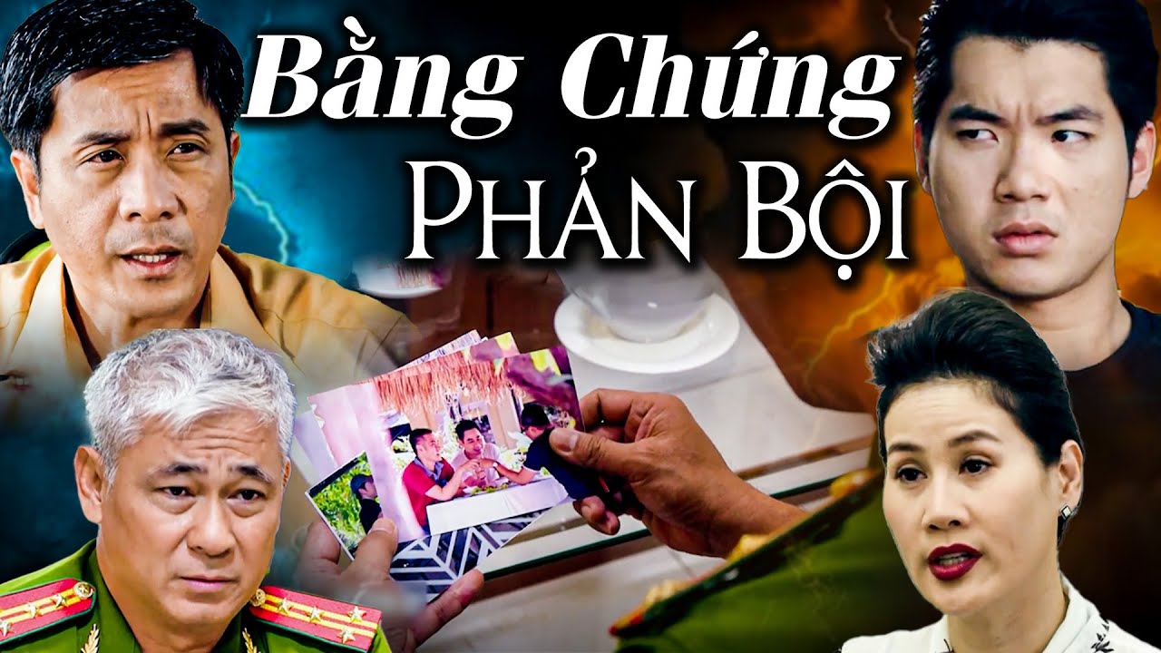 BẰNG CHỨNG PHẢN BỘI | Phim Truyện Việt Nam Mới Nhất Hấp Dẫn Nhất 2025 | Phim Việt Nam Hay Nhất 2025