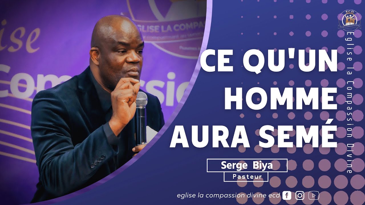 CE QU'UN HOMME AURA SEMÉ. avec le pasteur Serge Biya