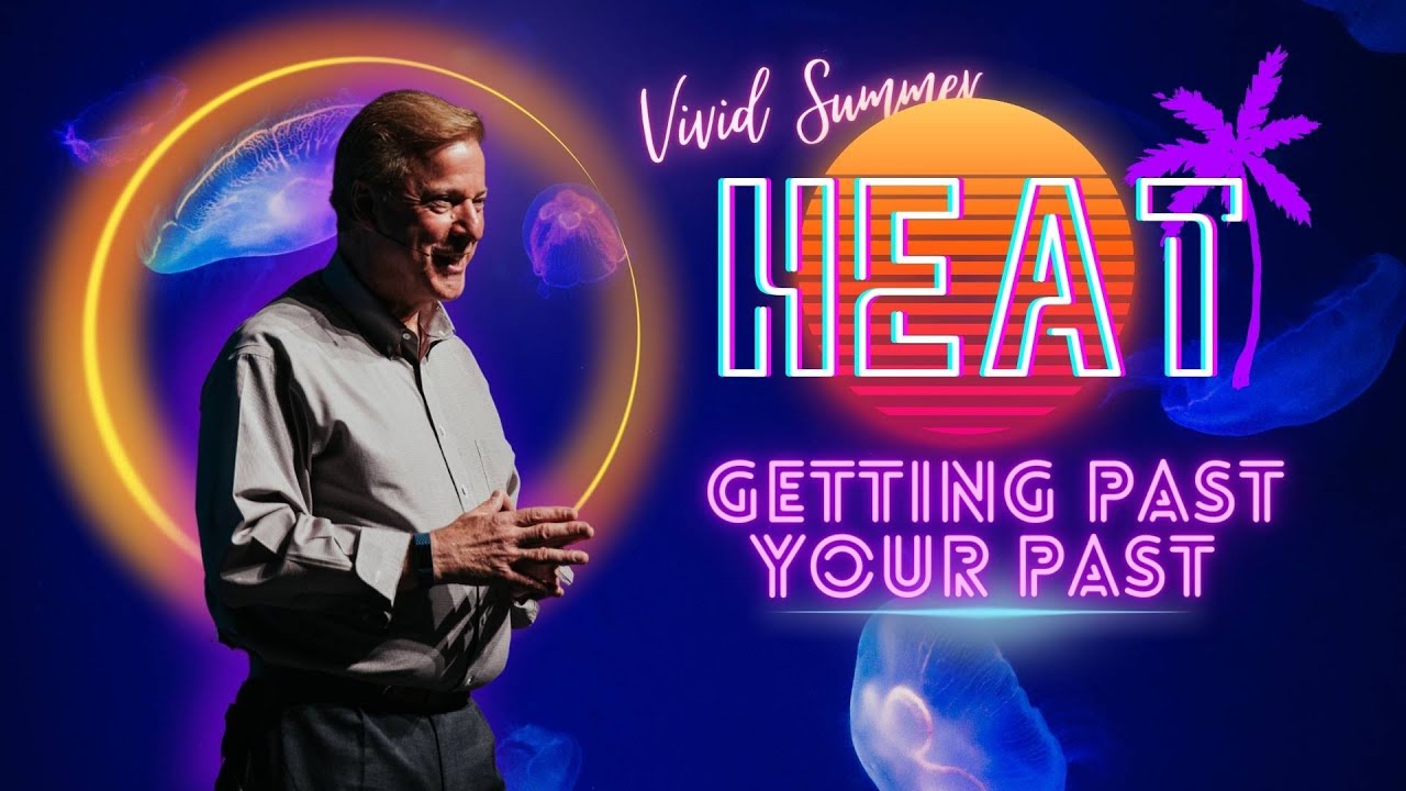 Vivid SUMMER HEAT - Week 1 | Dr. Don Lichi - Getting Past Your Past