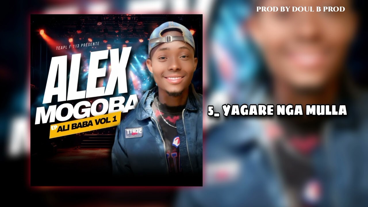 5_ YAGARE NGA MULLA _ (EP ALI BABA) ALEX _ MOGOBA SON OFFICIEL 2026