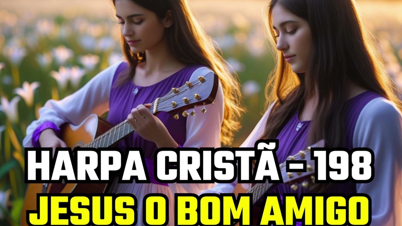 JESUS O BOM AMIGO - 198 HARPA CRISTÃ