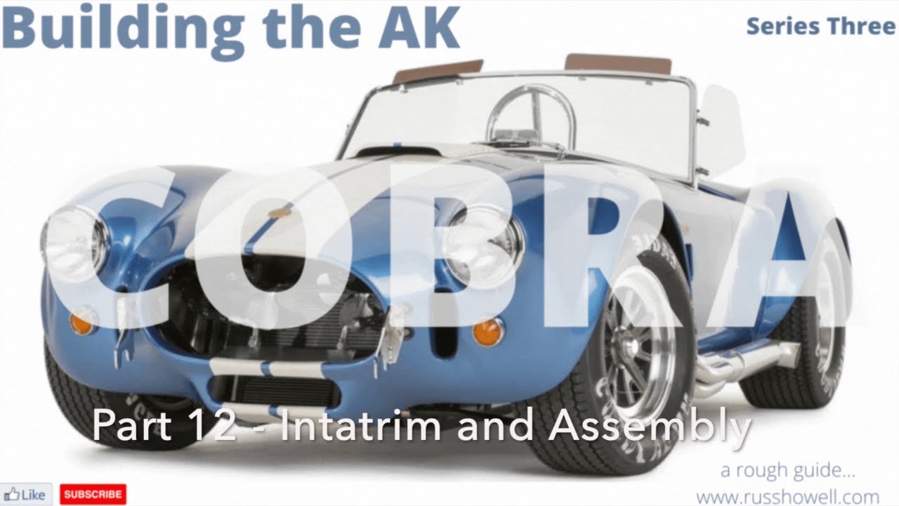 Building the AK Cobra - Series 3 - 12 - Intatrim and Assembly