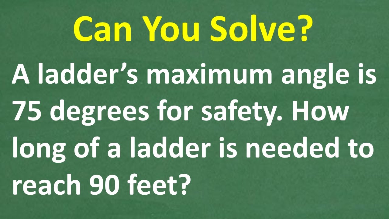 A ladder&rsquo;s max angle for safety is 75 degrees. How long of a ladder is needed to reach 90 ft high?