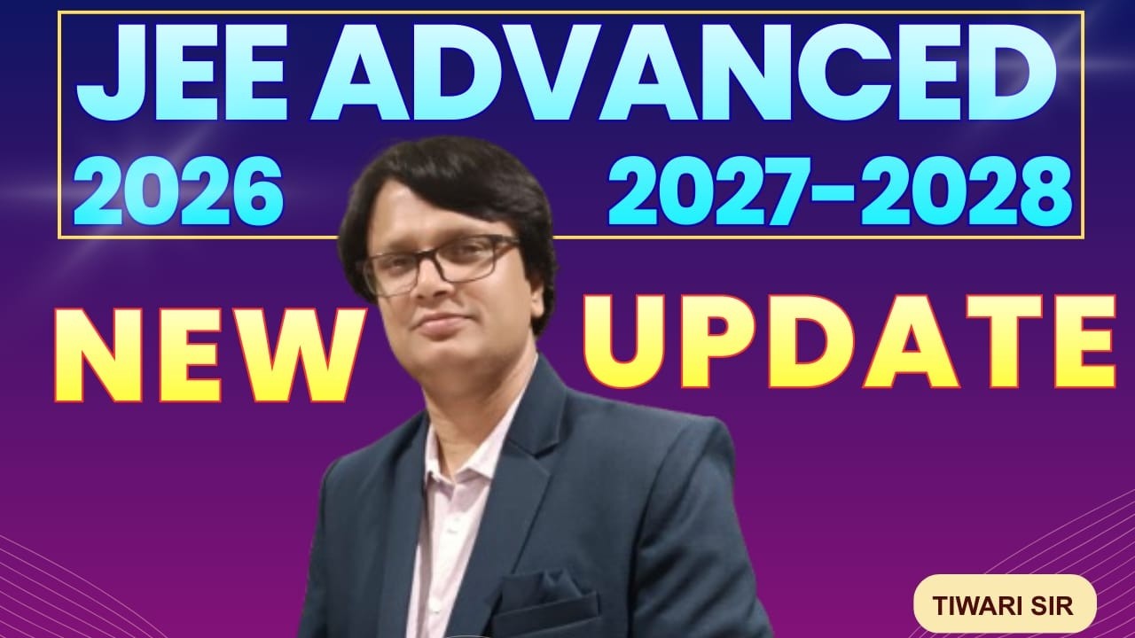 JEE ADVANCED - 2026, 2027-2028 | NEW UPDATE