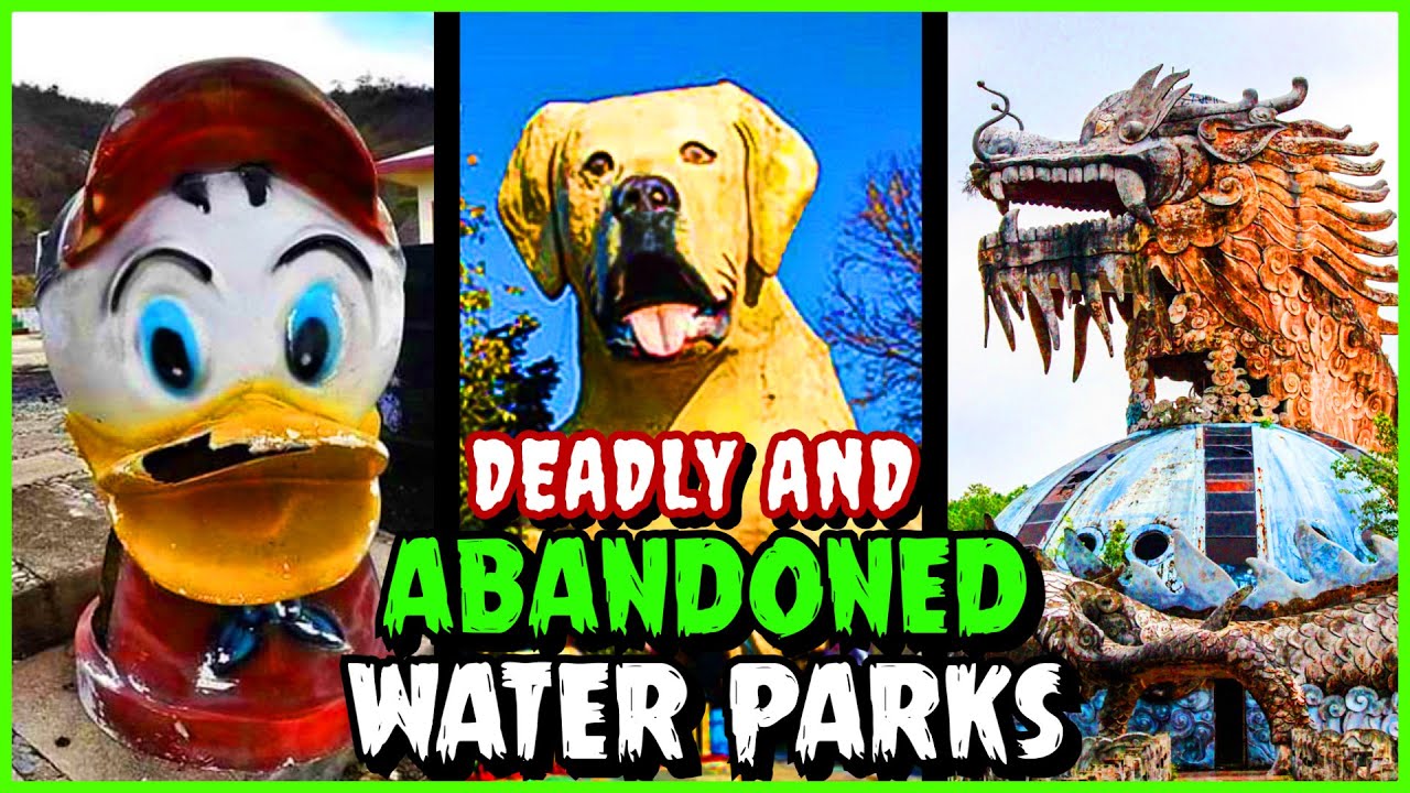Deadly and Abandoned Water Parks