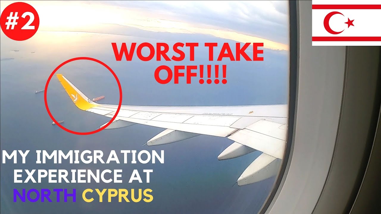 My Immigration experience at North Cyprus | Worst Take-off by plane ( Part -2 )