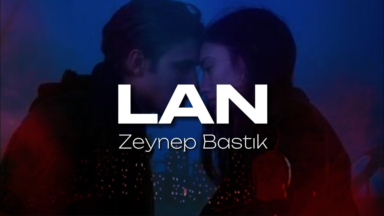 Zeynep Bastık - Lan (S&ouml;zleri/Lyrics)