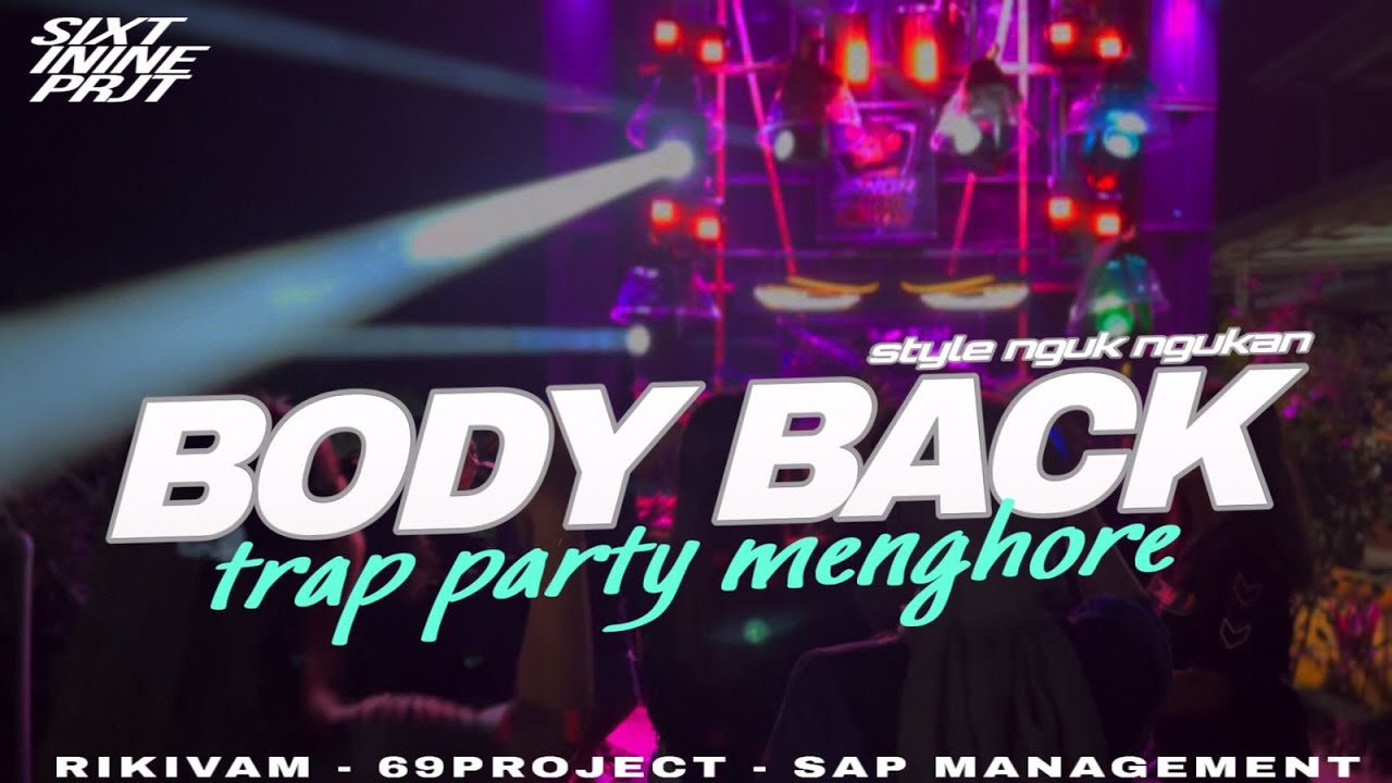 DJ BODY BACK TRAP PARTY MARGOY NGUK STYLE 69PROJECT X SAP MANAGEMENT