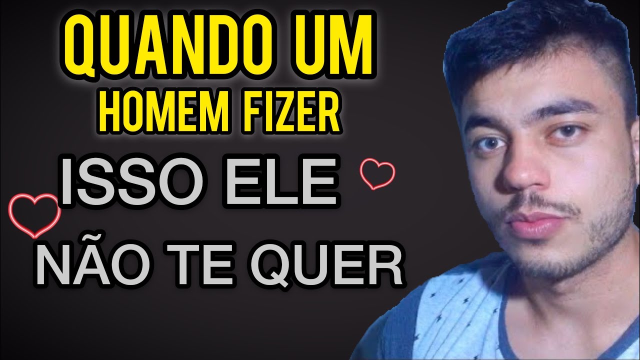 QUANDO HOMEM FAZ ISSO É POR QUE ELE NÃO TE QUER lei da atração