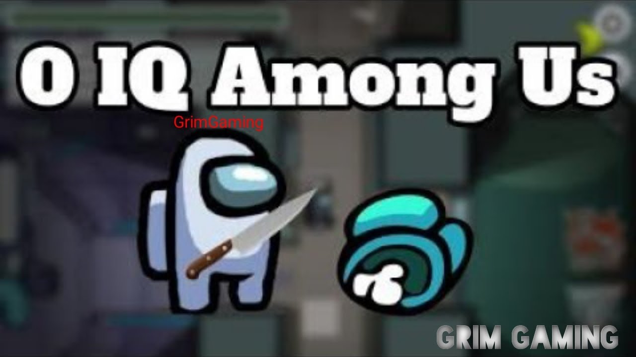 Among Us but I am the dumbest Impostor | 0 IQ | Grim gaming