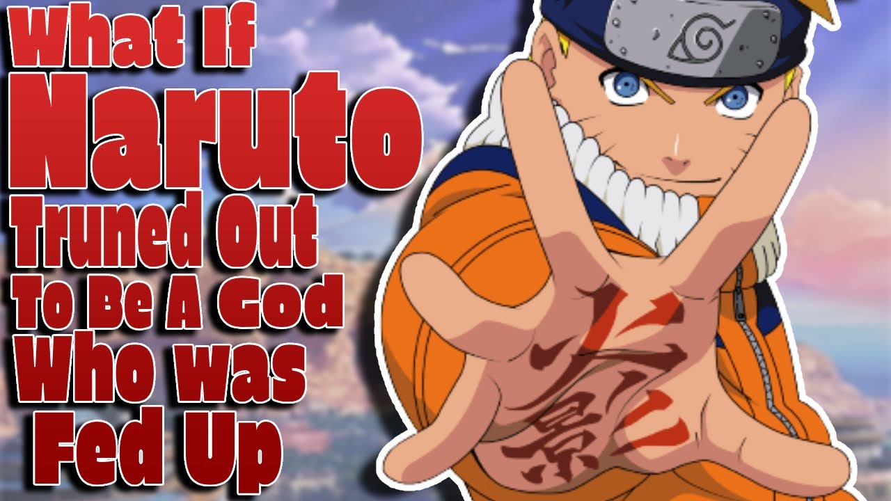 What If Naruto Turned Out To Be A God Who Was Fed Up