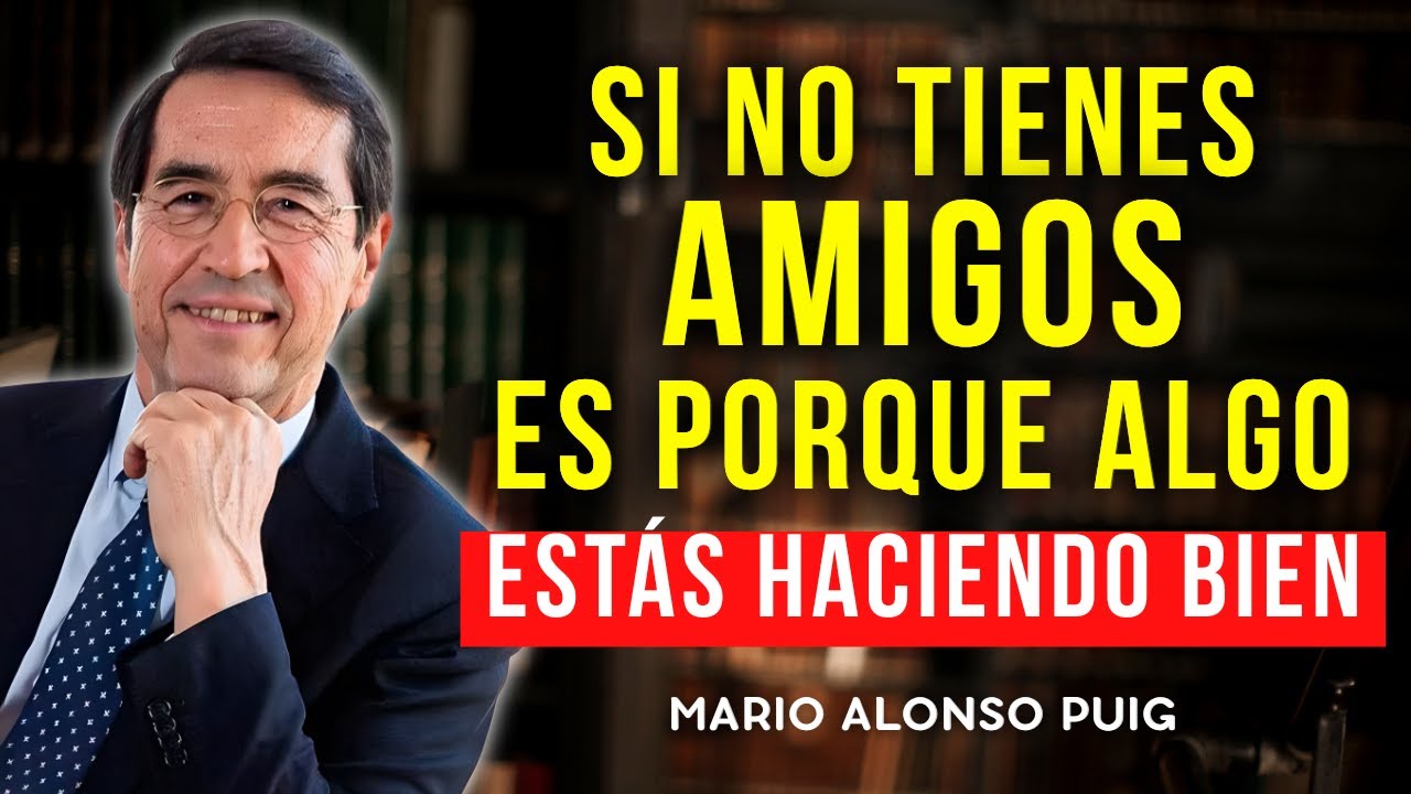 La Falta de Amigos REVELA algo que casi Nadie Entiende - Mario Alonso Puig