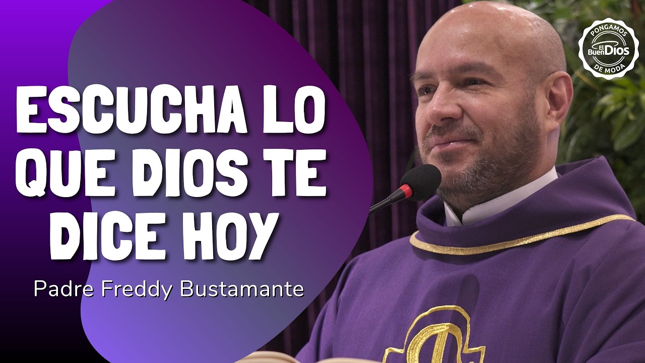Escucha lo que Dios te dice hoy | Padre Freddy Bustamante | El Buen Dios