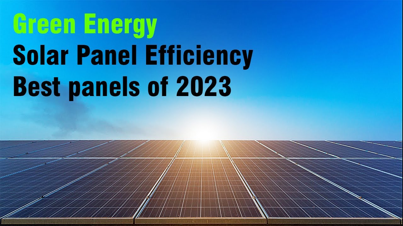 Green Energy : Solar Panel Efficiency : Best Solar Panels of 2023