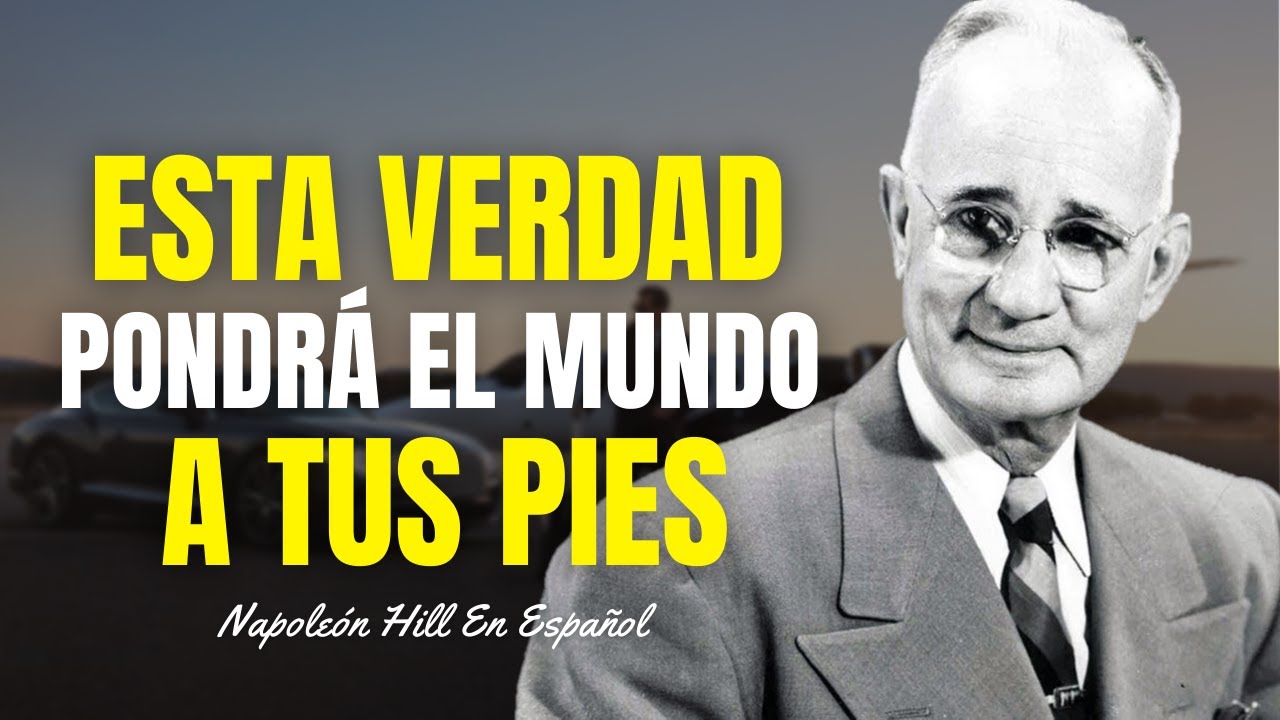 Esta Gran Verdad Pondrá El Mundo A Tus Pies | Napoleón Hill En Español | Imperio De Riqueza