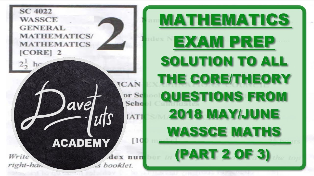 WASSCE Maths 2019 Exam Prep - Solution to WAEC Maths 2018 Core/Theory Paper, Part 2 of 3