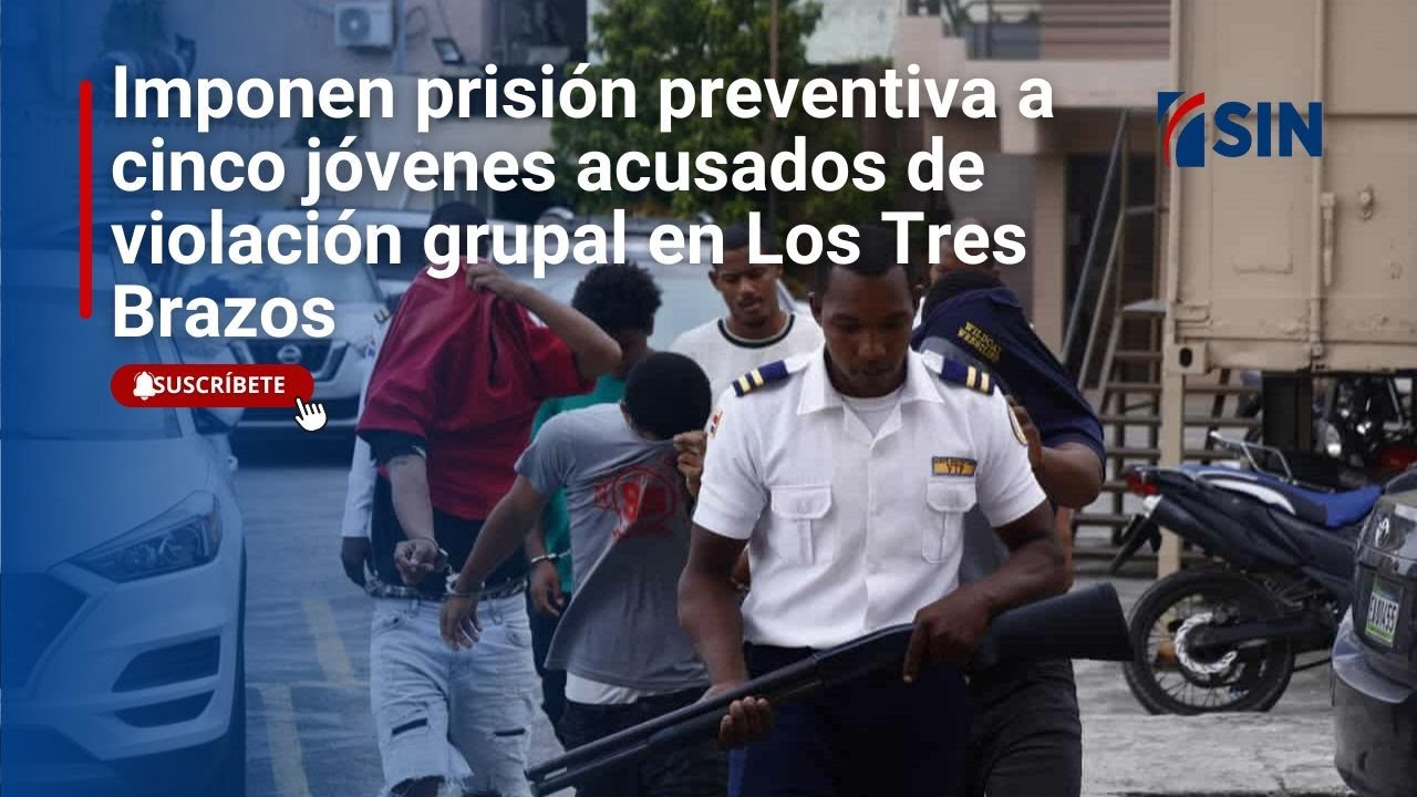 Imponen prisión preventiva a cinco jóvenes acusados de violación grupal en Los Tres Brazos