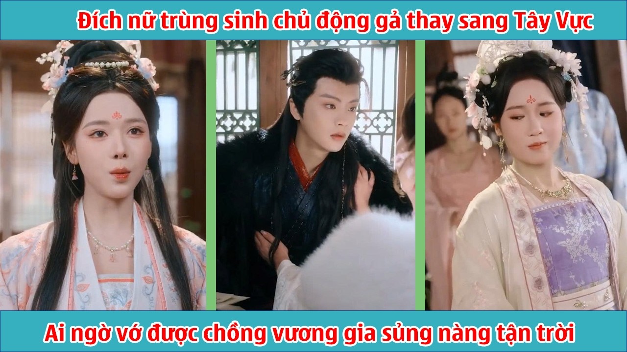 Đích nữ trùng sinh chủ động gả thay sang Tây Vực, ai ngờ vớ được chồng vương gia sủng nàng tận trời