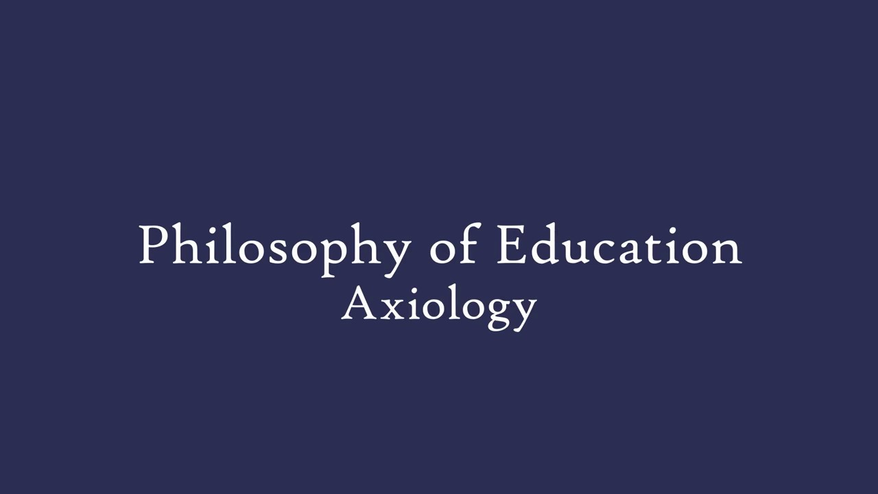 Philosophy of Education - Axiology