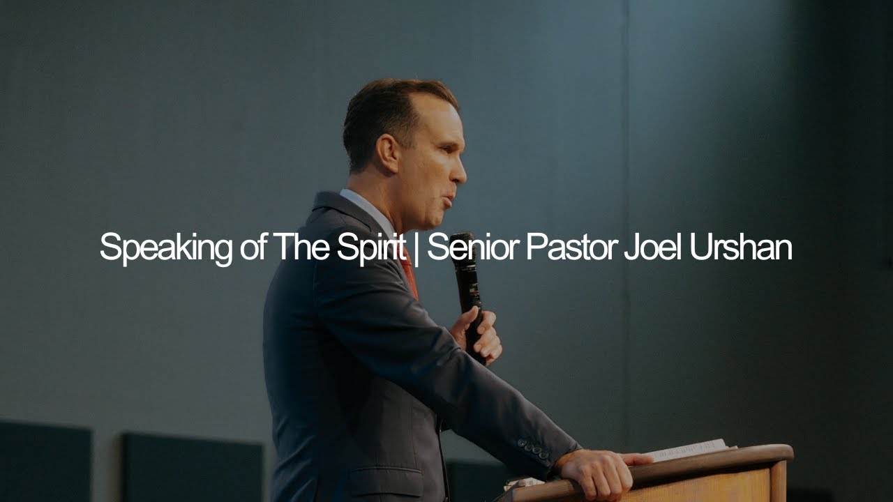 Speaking of The Spirit | Senior Pastor Joel Urshan