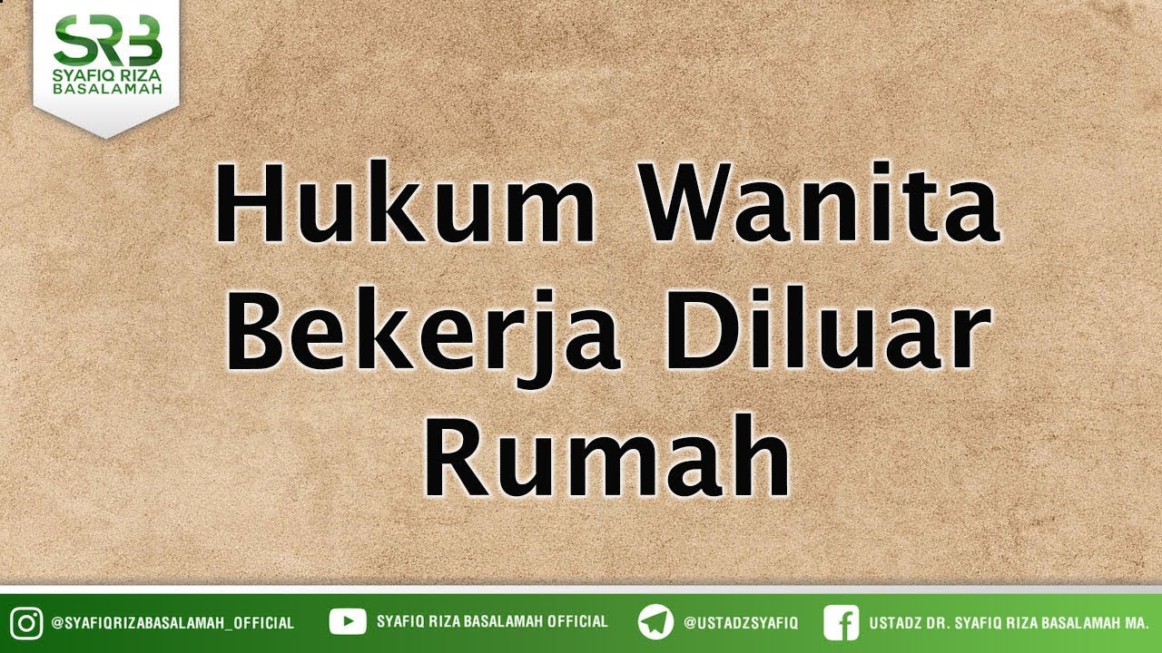Hukum Wanita Bekerja Diluar Rumah - Ustadz DR Syafiq Riza Basalamah MA