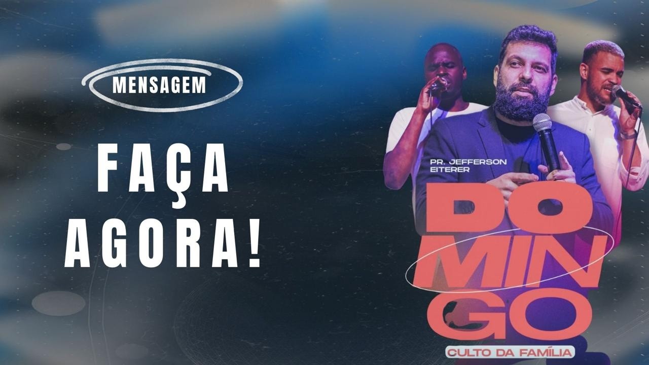 FAÇA AGORA - PR. JEFFERSON EITERER - CULTO DA FAMÍLIA 08/03