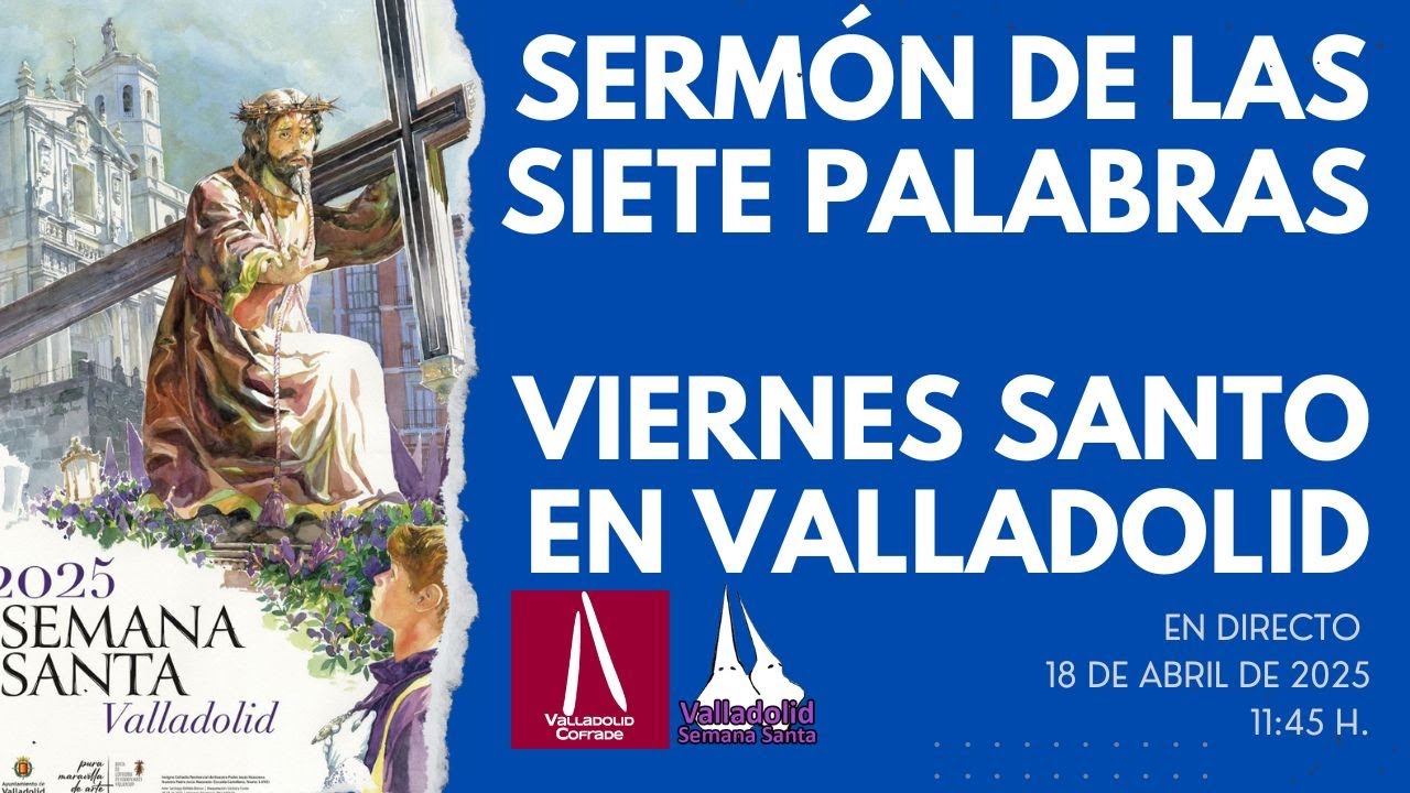 18/04/2025 🔴EN DIRECTO - Sermón de las Siete Palabras, Viernes Santo Valladolid