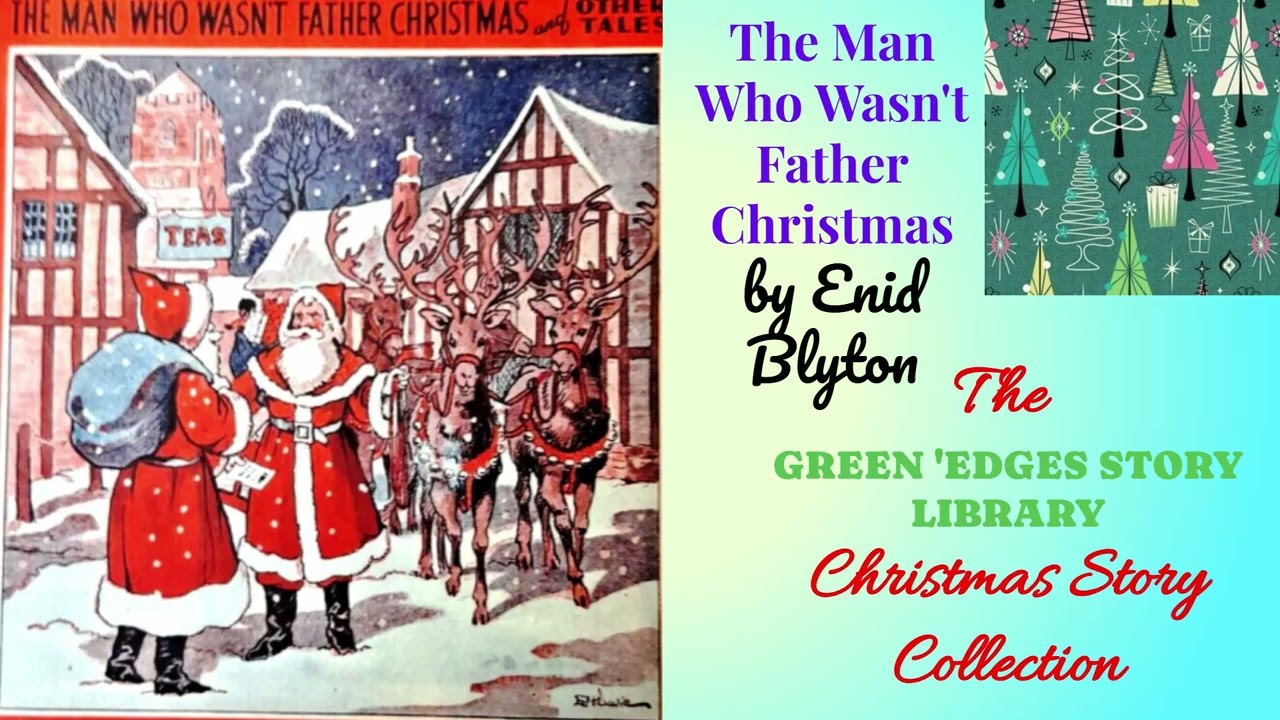 THE MAN WHO WASN'T FATHER CHRISTMAS. A Christmas story by Enid Blyton. With music and sound effects.