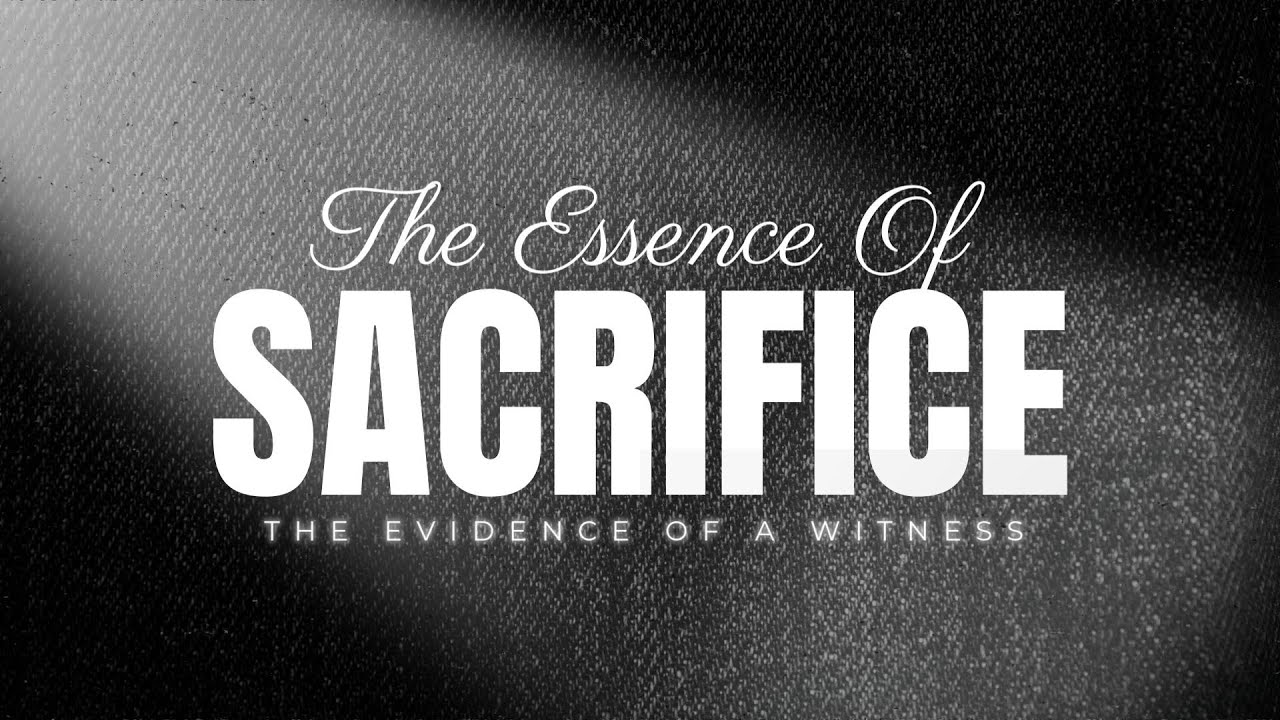 The Evidence Of A Witness || The Essence of Sacrifice