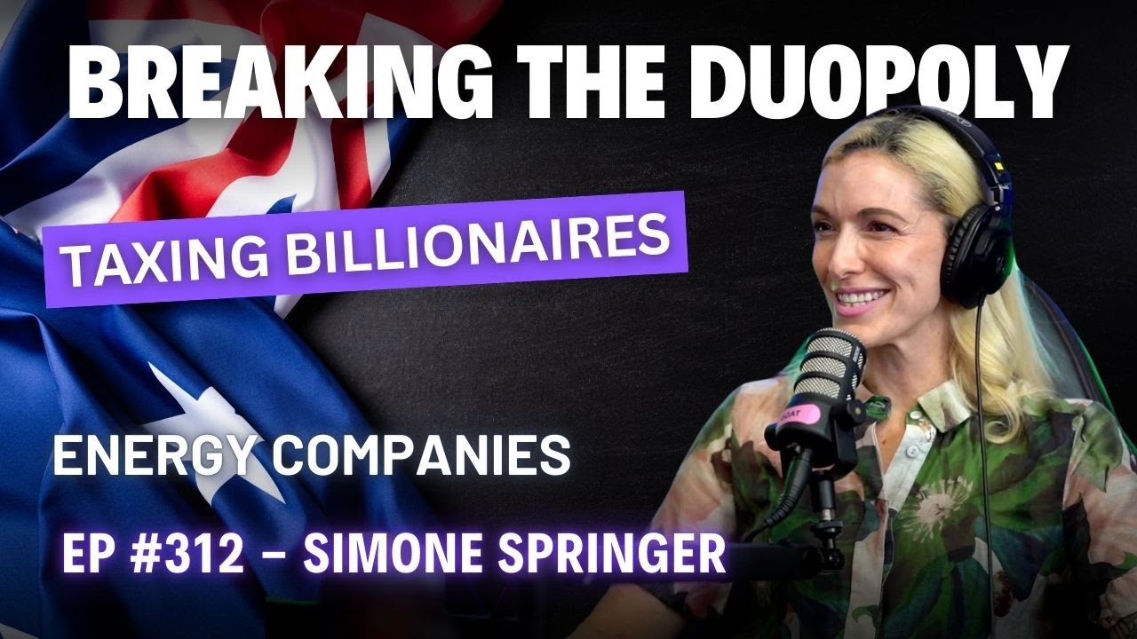 #312 - Simone Springer - Breaking the Duopoly: Taxing Billionaires & Energy Companies