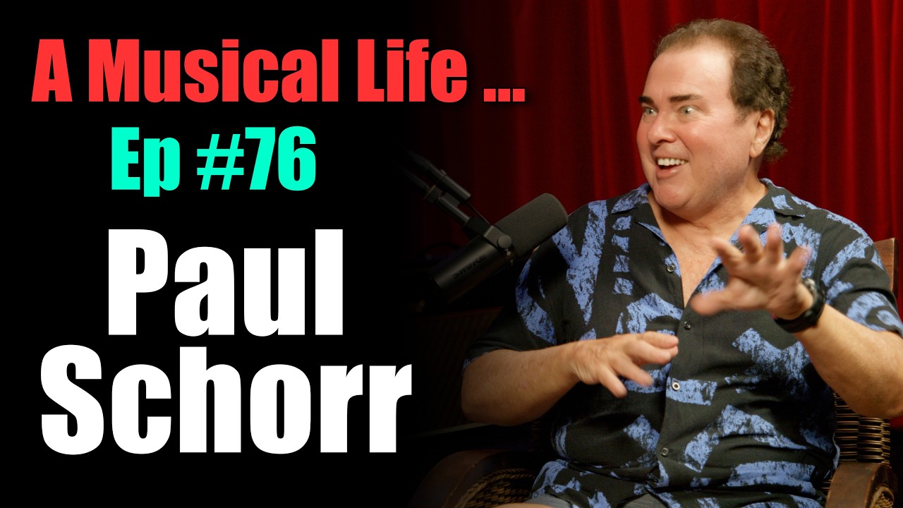 A Musical Life... Ep #76 - Paul Schorr