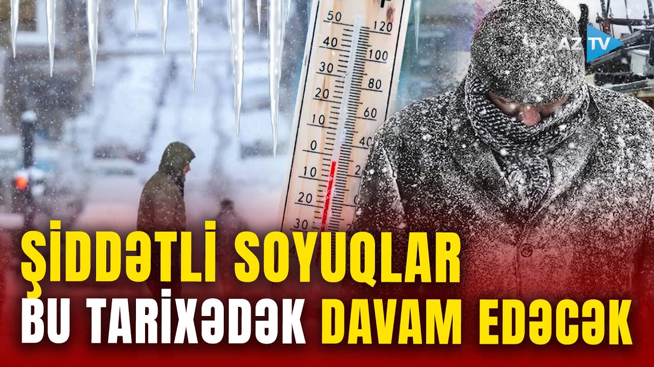 KƏSKİN SOYUQLAR nə vaxtadək davam edəcək? - Hava haqqında SON MƏLUMATLAR