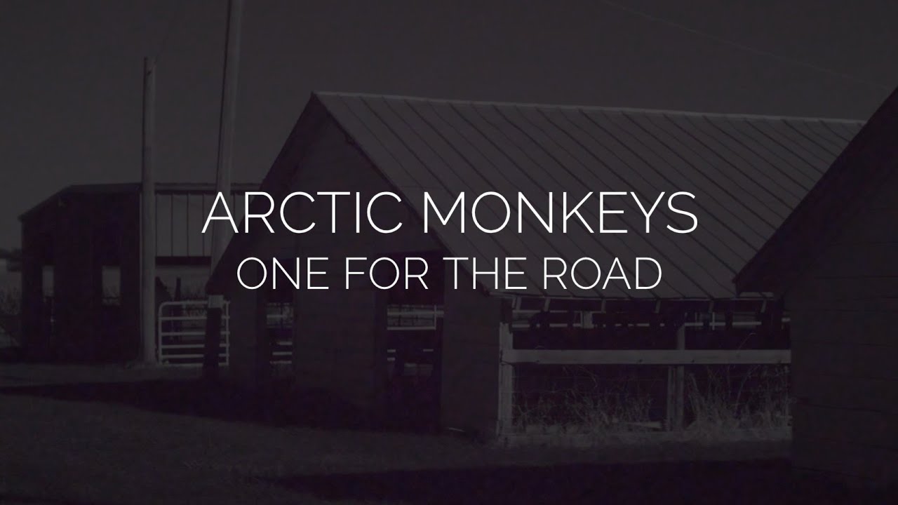 One for the road // arctic monkeys lyrics